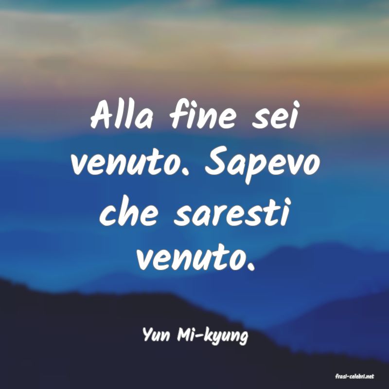 frasi di  Yun Mi-kyung
