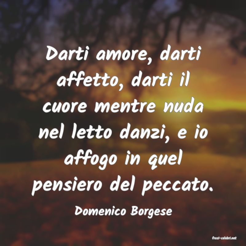 frasi di  Domenico Borgese
