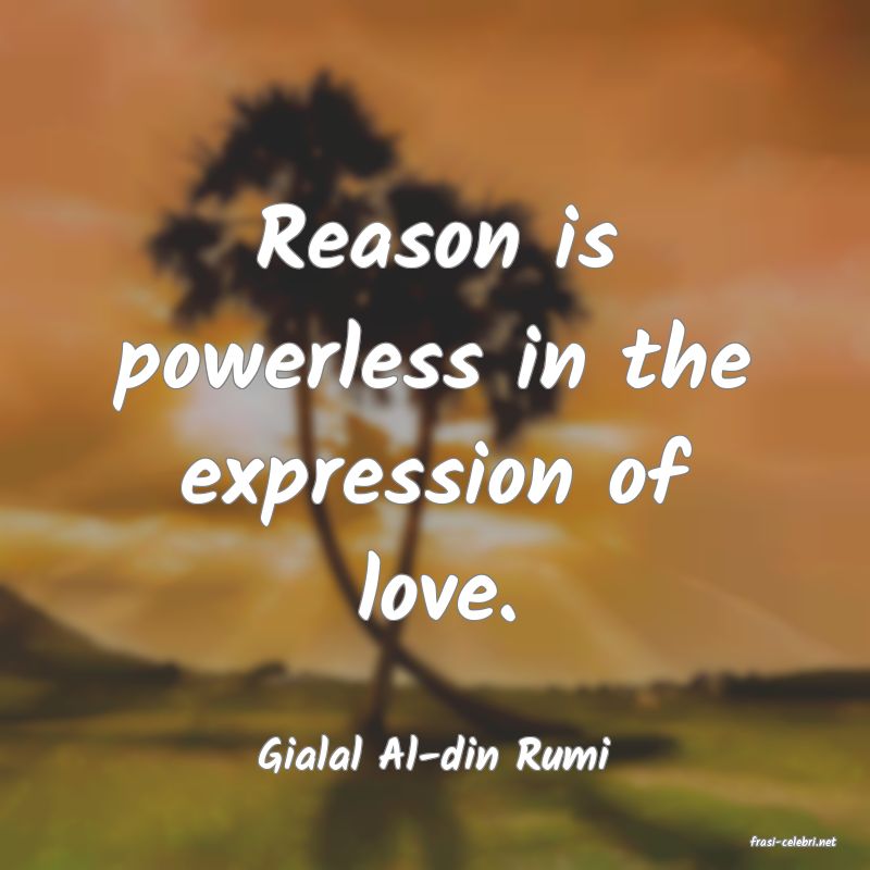 frasi di  Gialal Al-din Rumi
