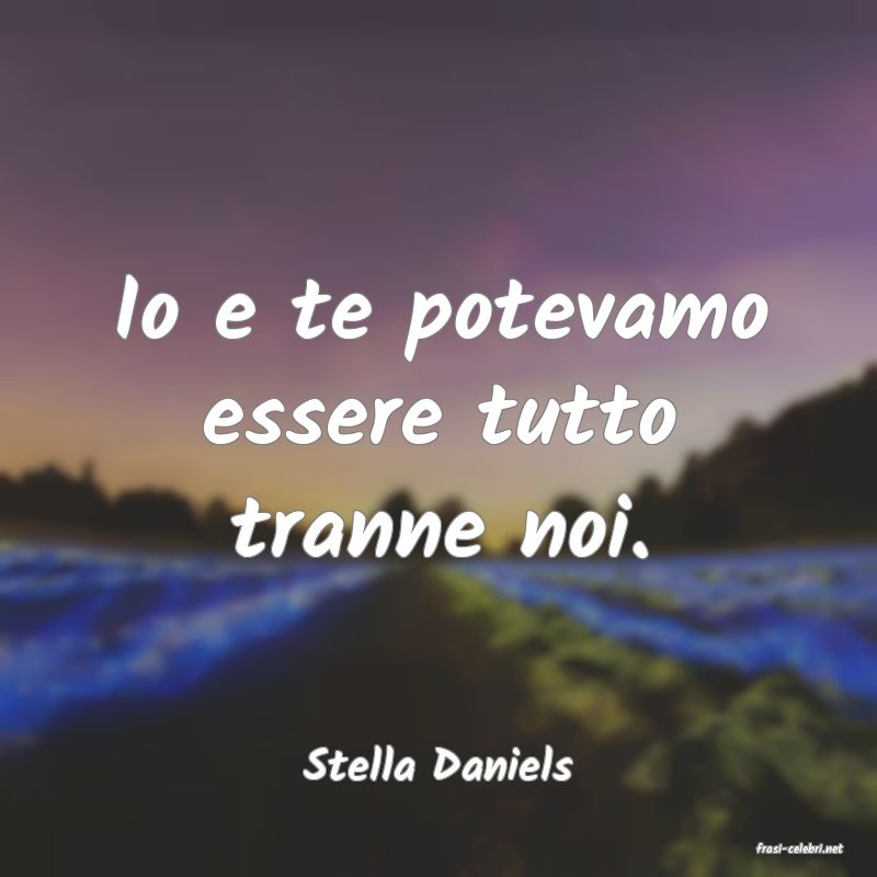 frasi di  Stella Daniels
