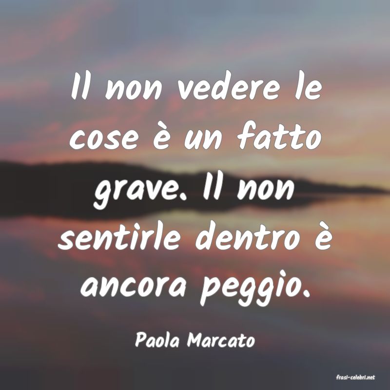 frasi di  Paola Marcato
