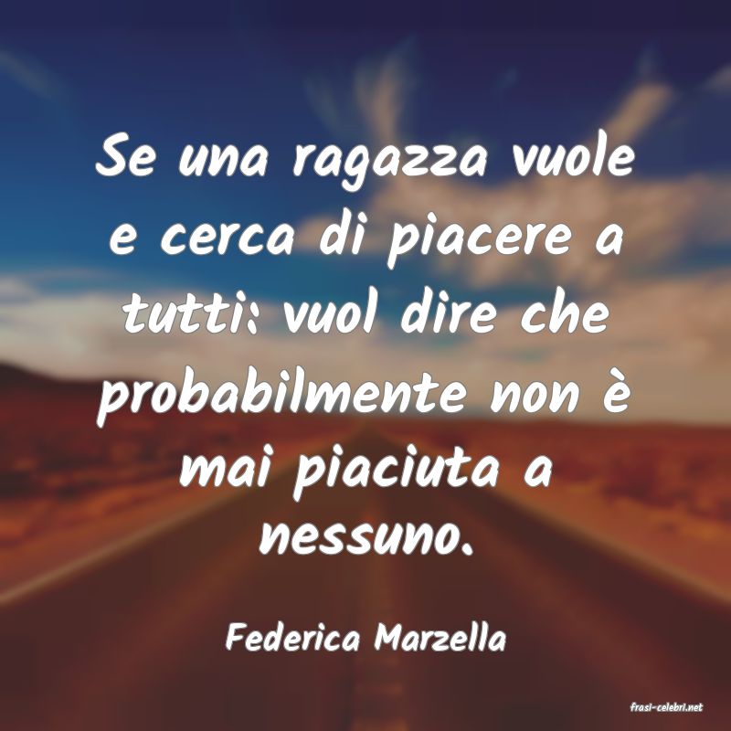 frasi di  Federica Marzella
