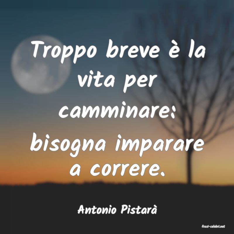 frasi di Antonio Pistar