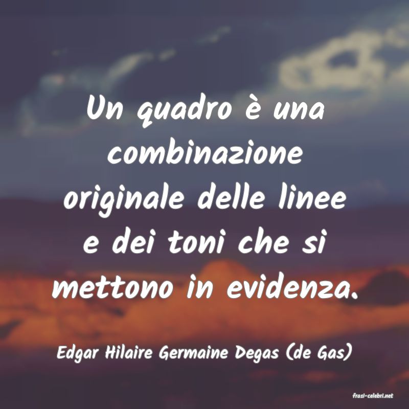 frasi di  Edgar Hilaire Germaine Degas (de Gas)
