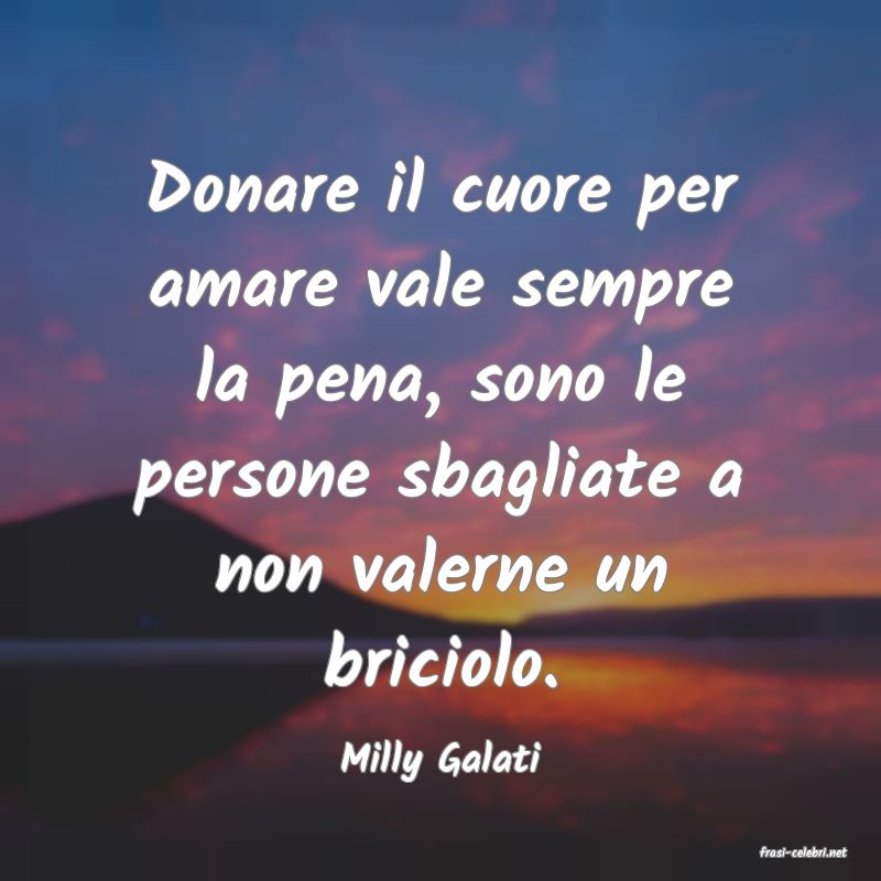 frasi di  Milly Galati
