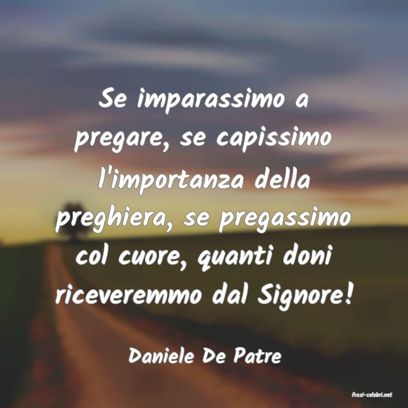 frasi di  Daniele De Patre
