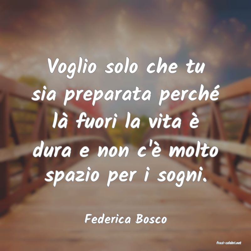 frasi di  Federica Bosco
