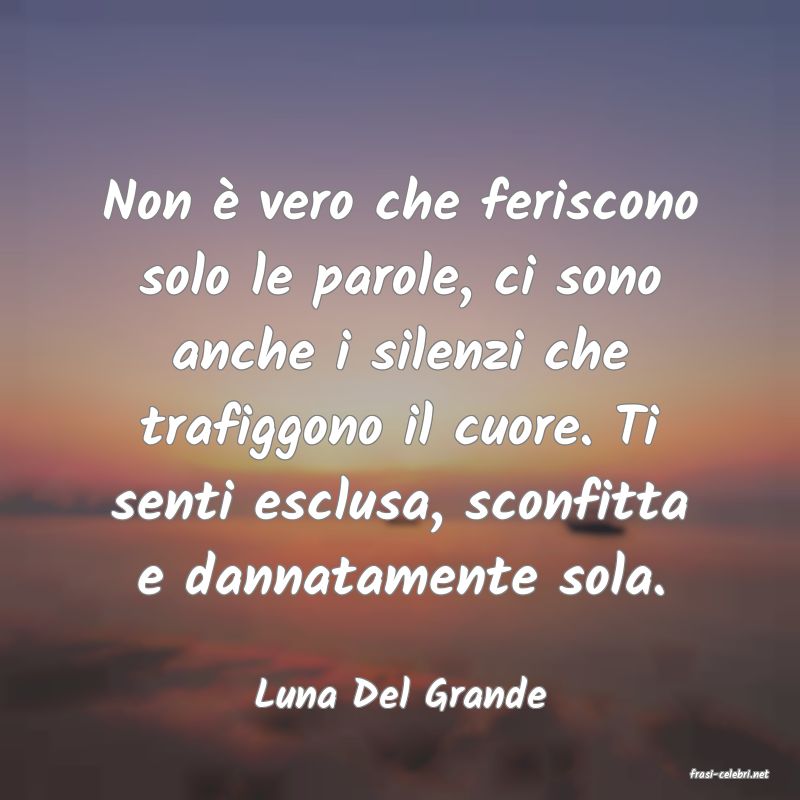 frasi di  Luna Del Grande
