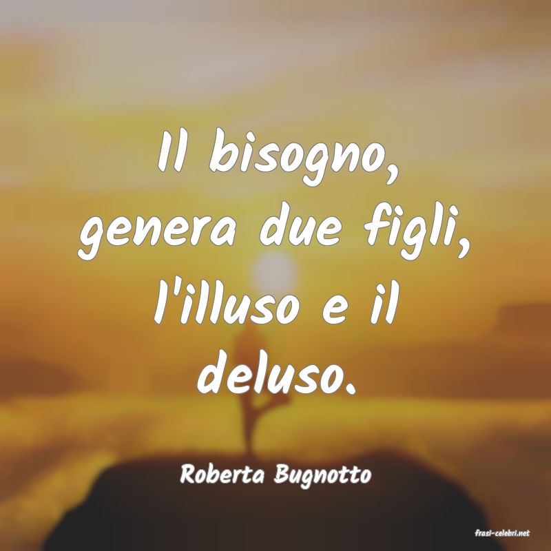 frasi di  Roberta Bugnotto
