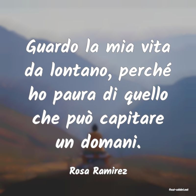 frasi di  Rosa Ramirez
