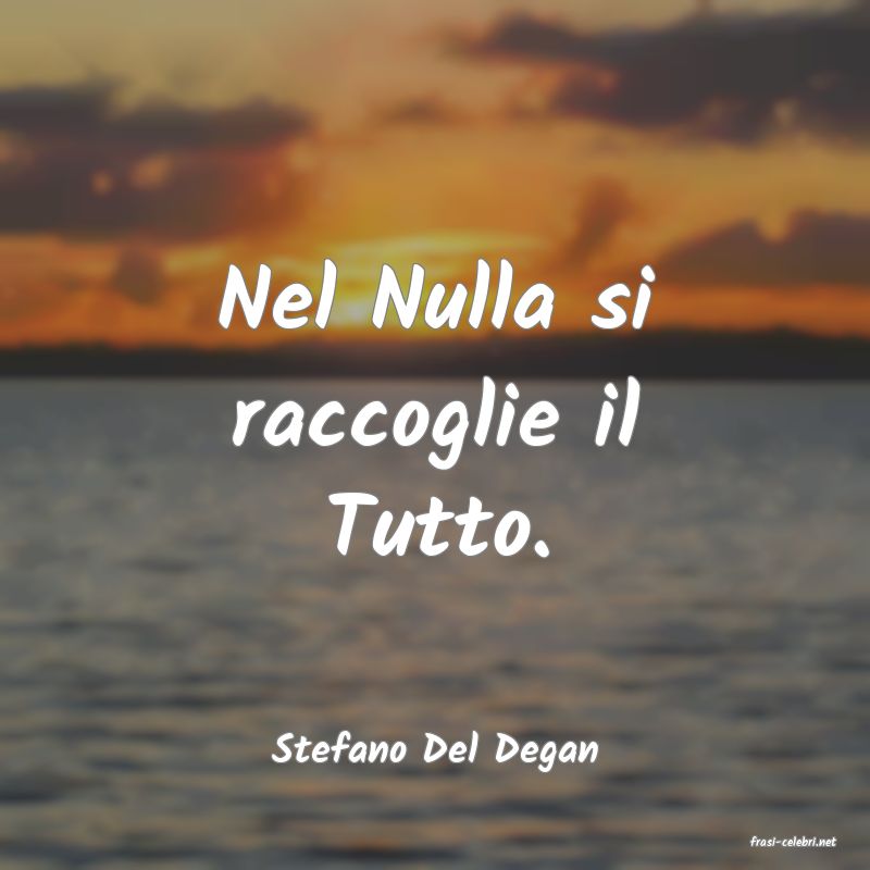 frasi di  Stefano Del Degan
