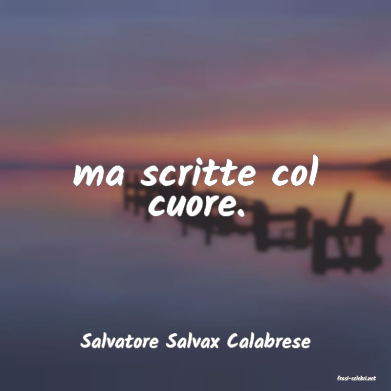 frasi di  Salvatore Salvax Calabrese
