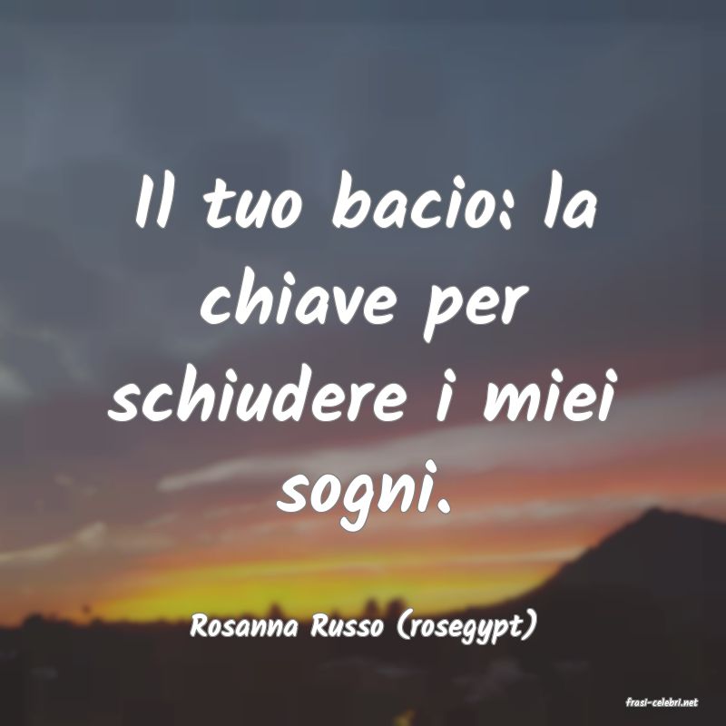 frasi di  Rosanna Russo (rosegypt)
