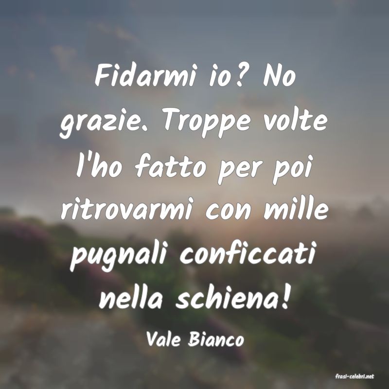 frasi di  Vale Bianco
