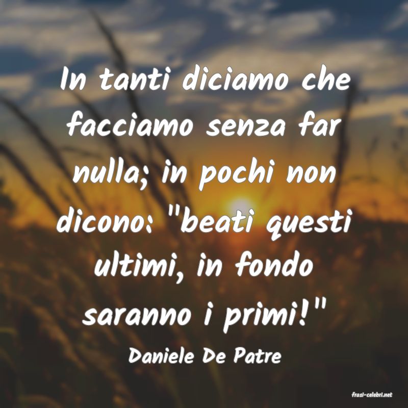 frasi di  Daniele De Patre
