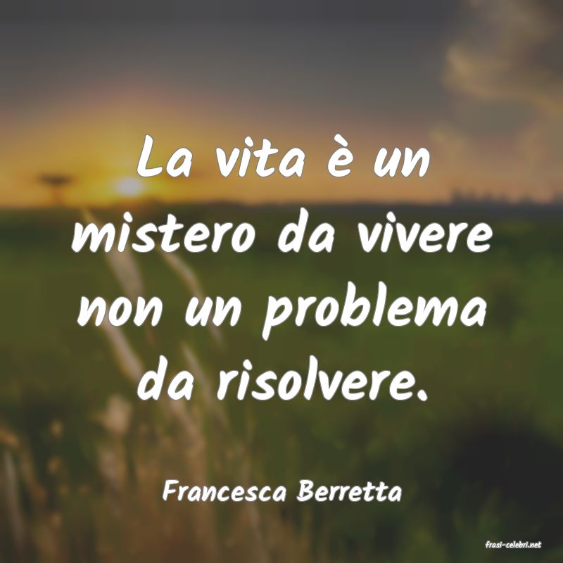 frasi di  Francesca Berretta
