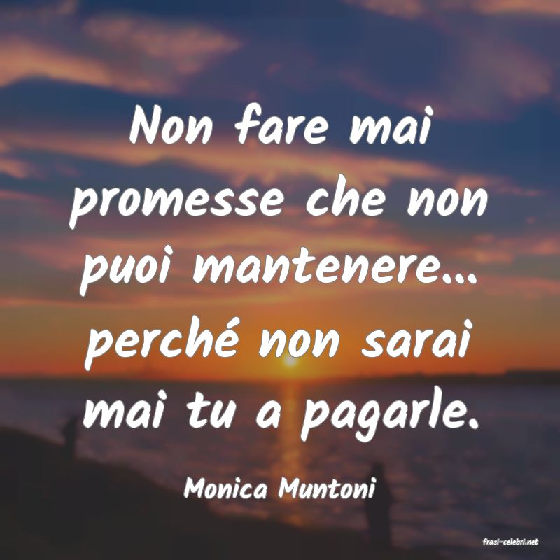 frasi di  Monica Muntoni
