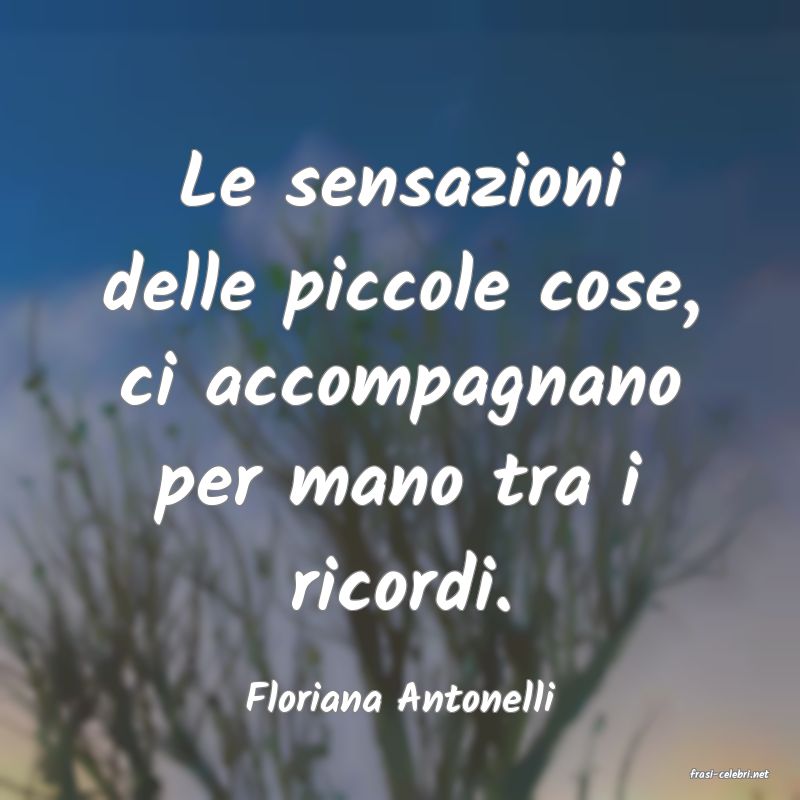 frasi di  Floriana Antonelli
