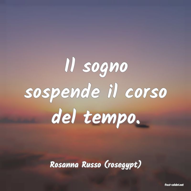 frasi di  Rosanna Russo (rosegypt)
