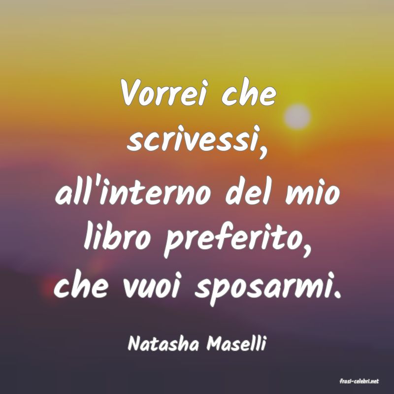 frasi di  Natasha Maselli
