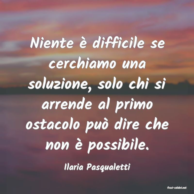 frasi di  Ilaria Pasqualetti
