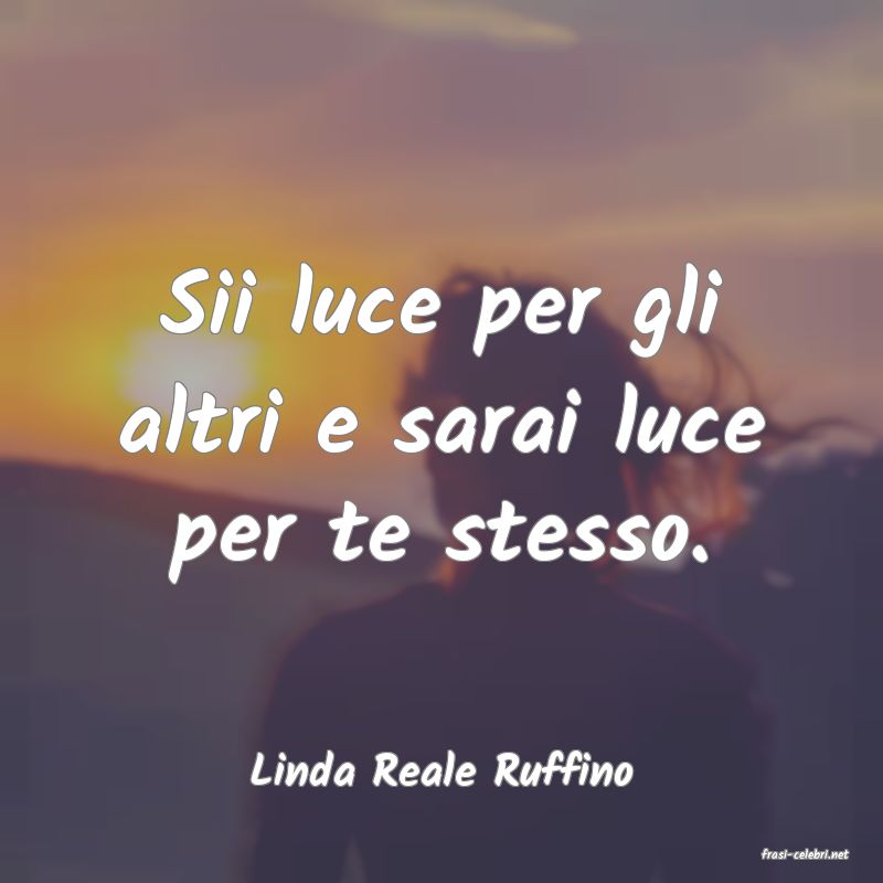 frasi di  Linda Reale Ruffino
