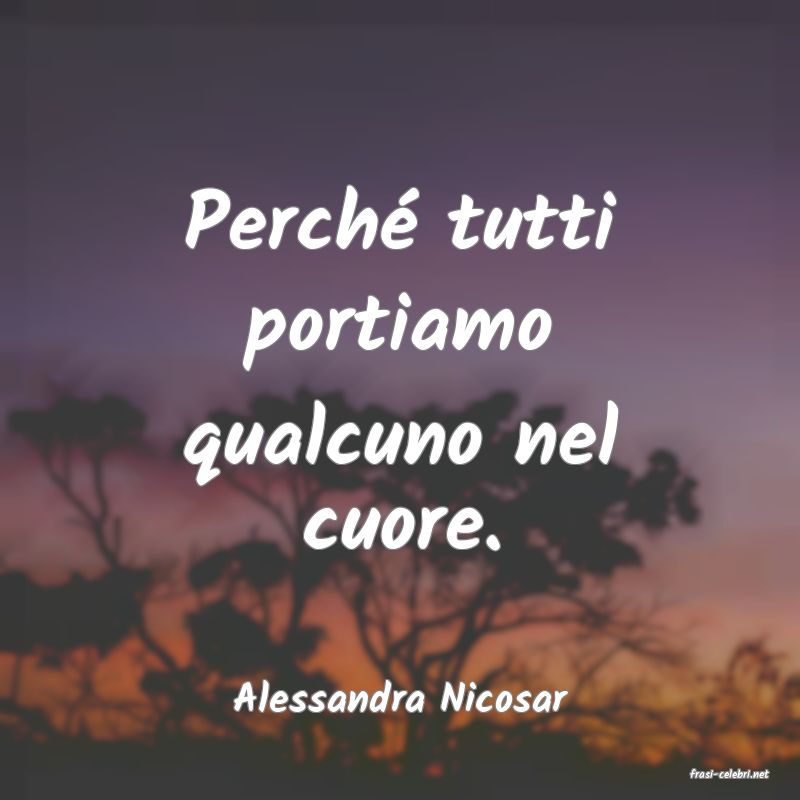 frasi di  Alessandra Nicosar
