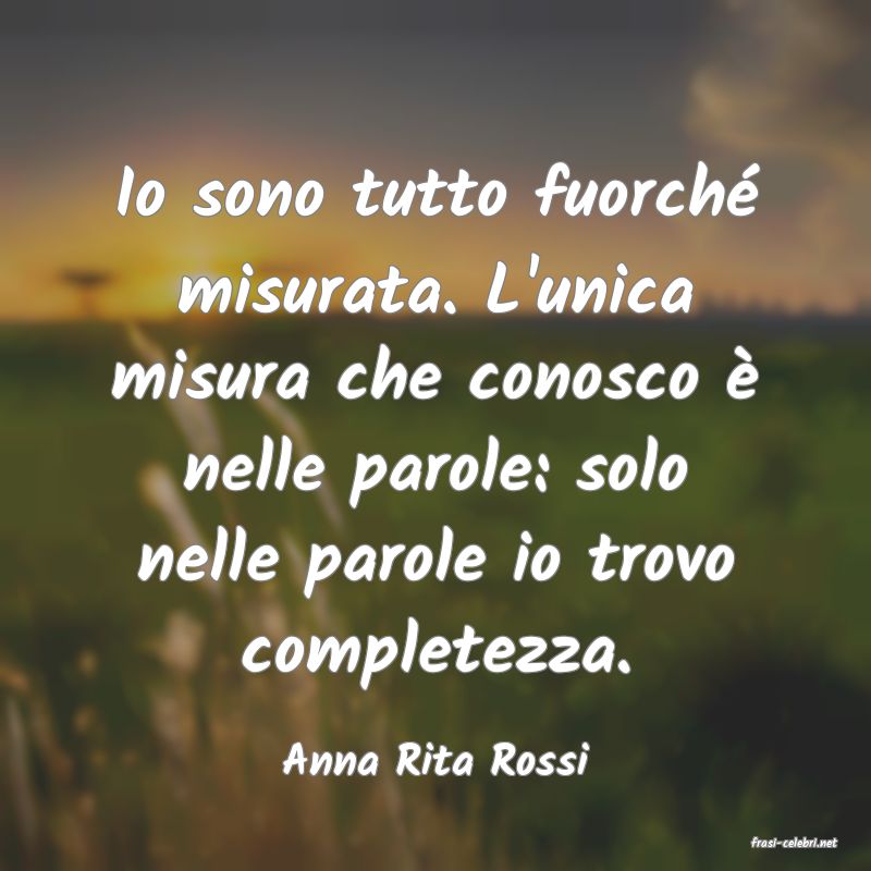 frasi di  Anna Rita Rossi
