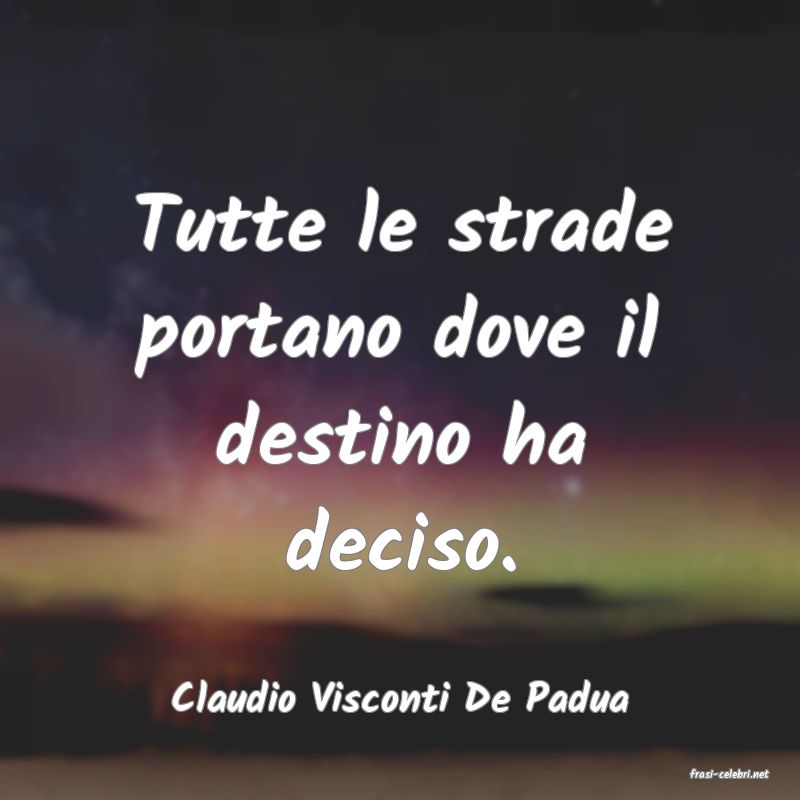 frasi di  Claudio Visconti De Padua
