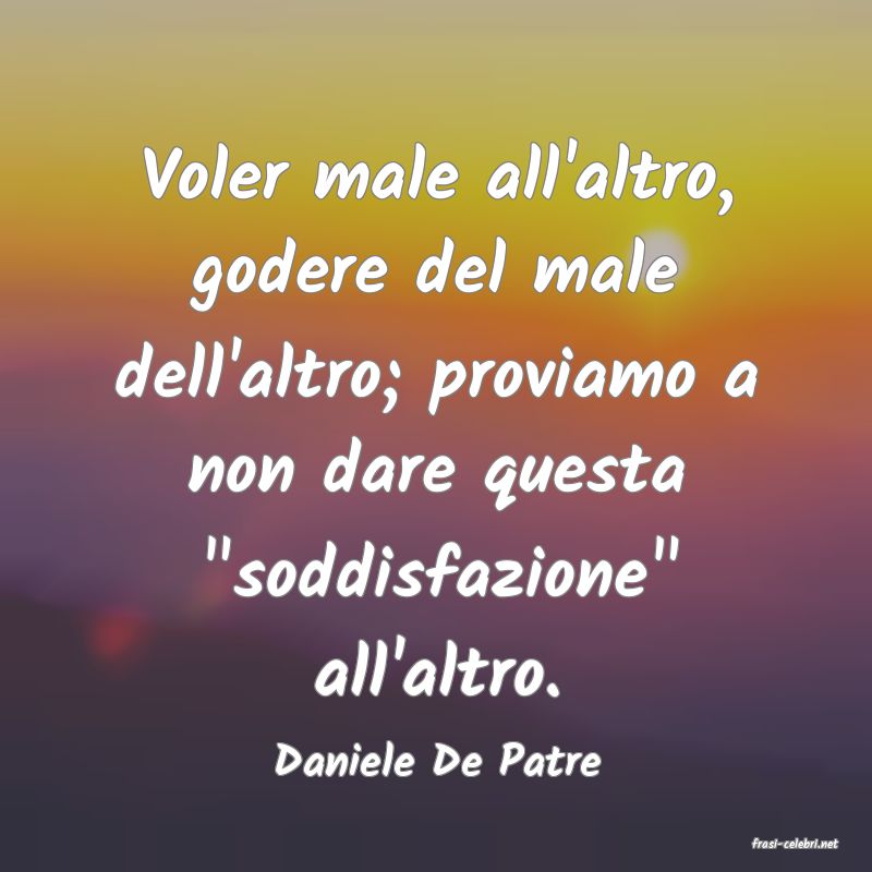 frasi di  Daniele De Patre
