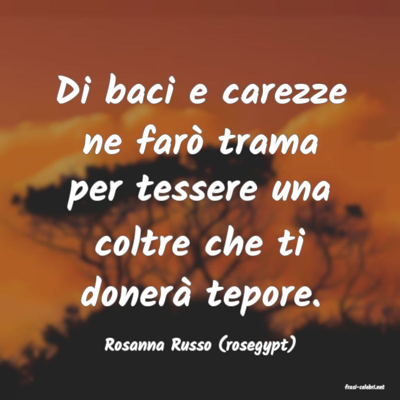 frasi di  Rosanna Russo (rosegypt)
