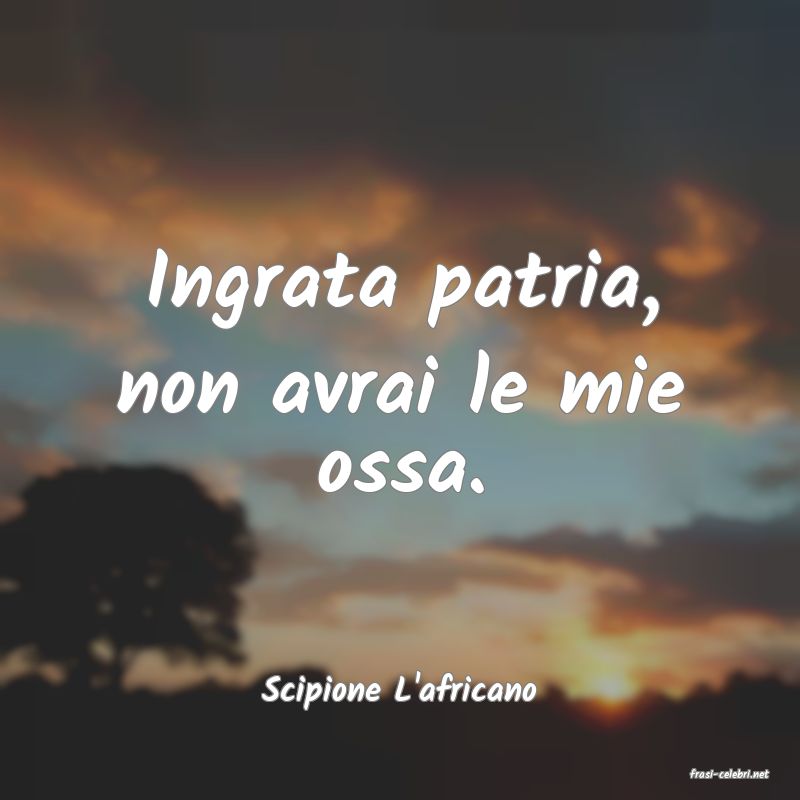 frasi di  Scipione L'africano
