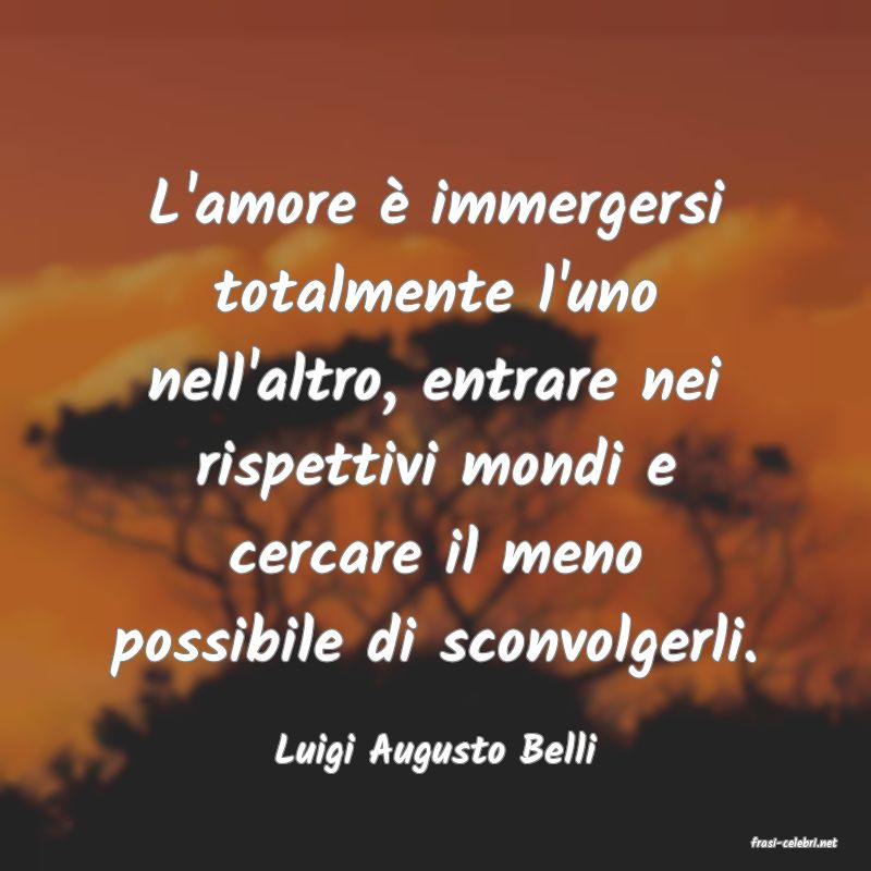 frasi di  Luigi Augusto Belli
