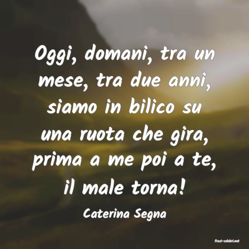 frasi di  Caterina Segna
