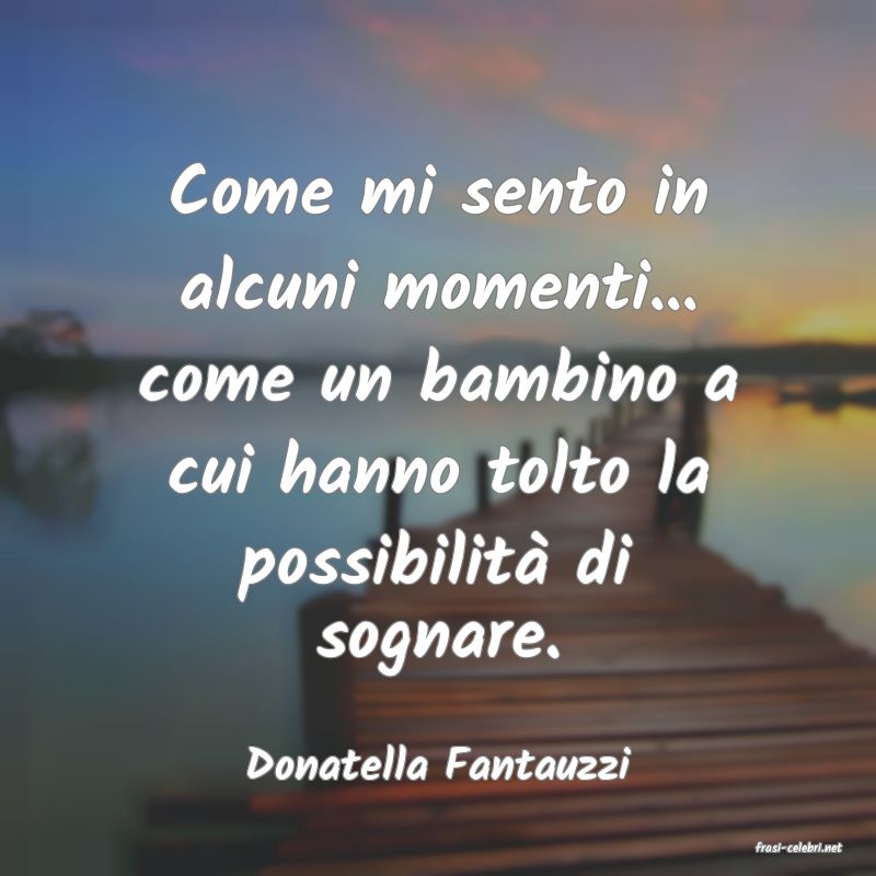 frasi di  Donatella Fantauzzi
