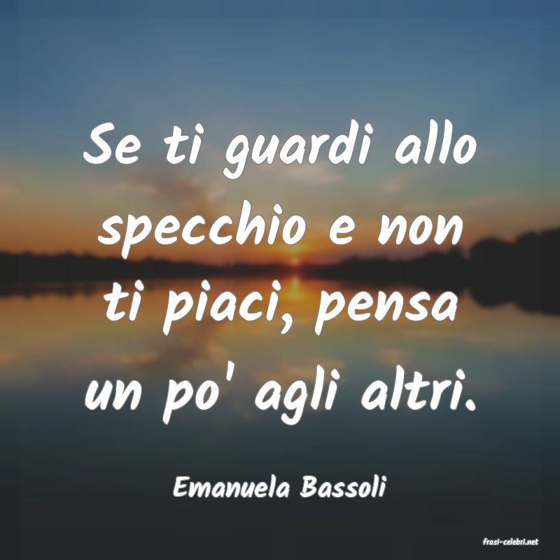 frasi di  Emanuela Bassoli
