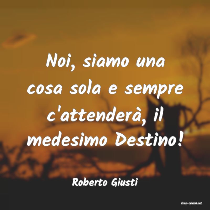 frasi di  Roberto Giusti
