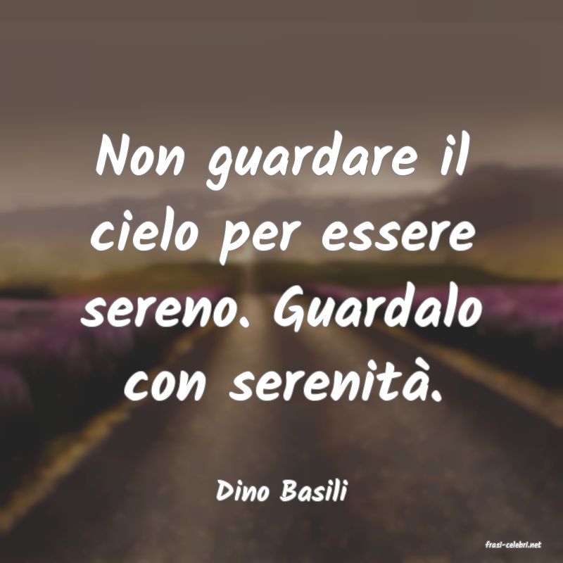 frasi di  Dino Basili
