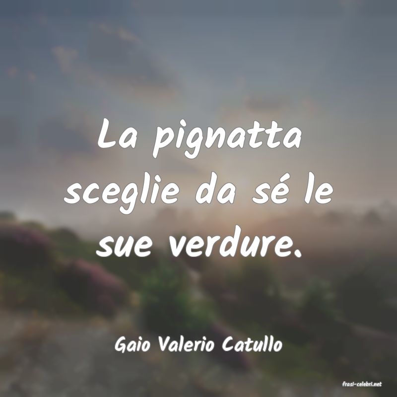 frasi di  Gaio Valerio Catullo
