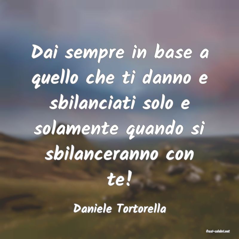 frasi di  Daniele Tortorella
