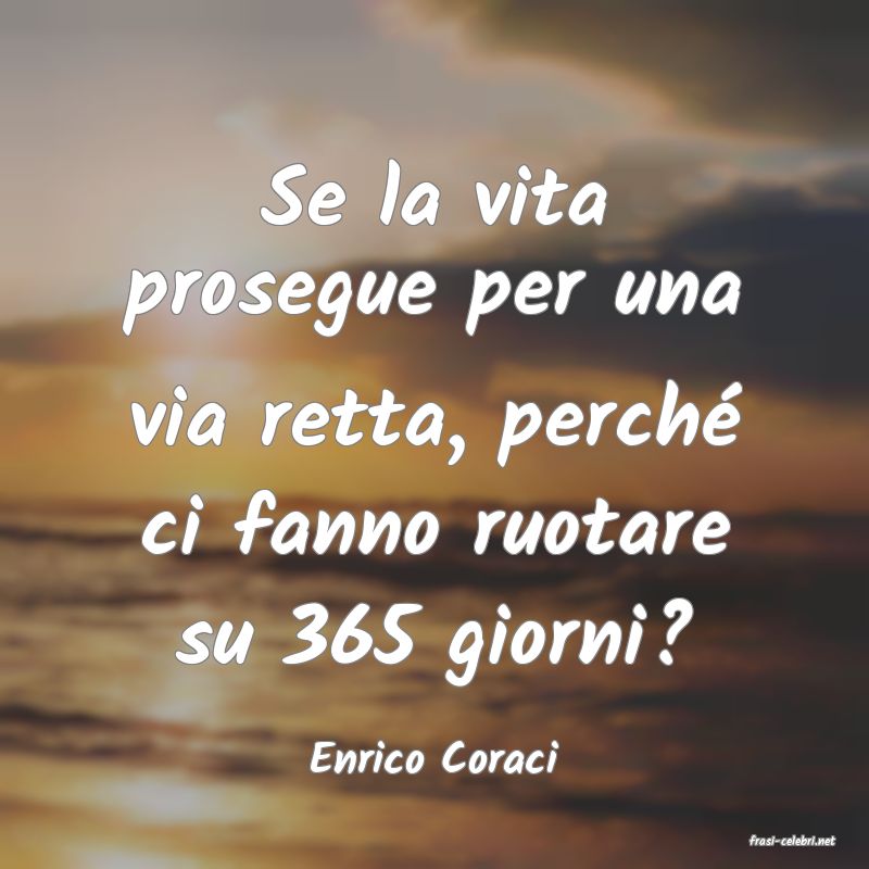 frasi di  Enrico Coraci
