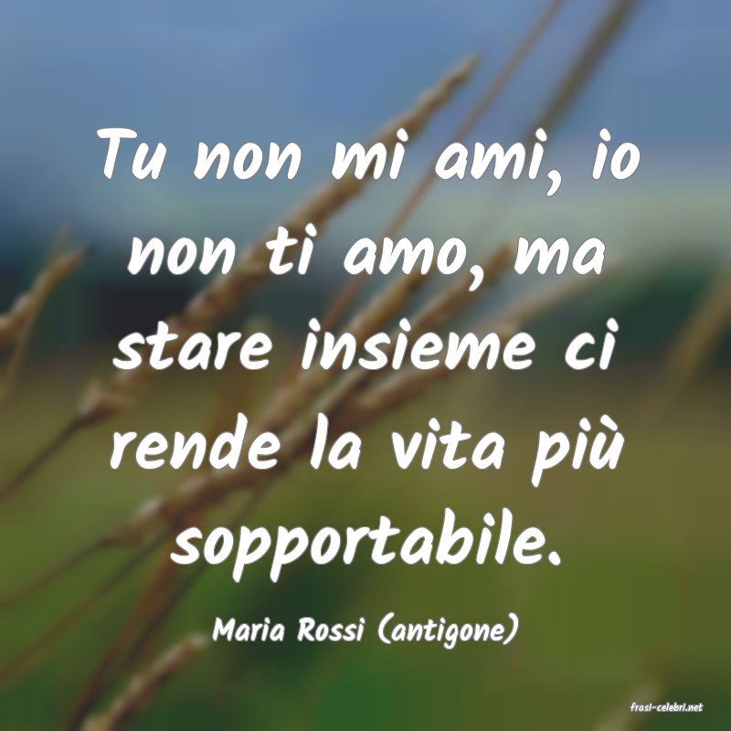 frasi di  Maria Rossi (antigone)
