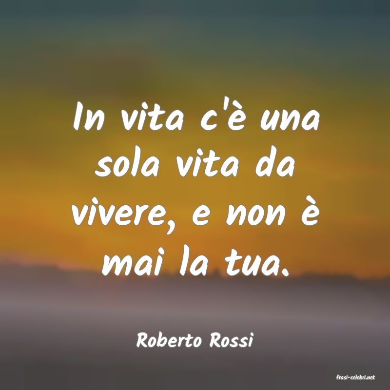 frasi di  Roberto Rossi
