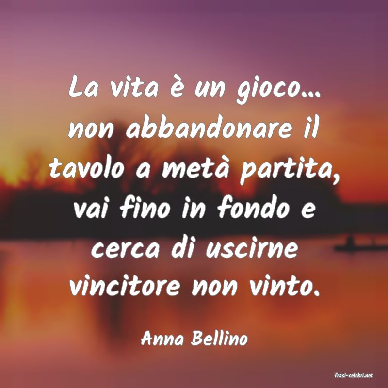 frasi di  Anna Bellino
