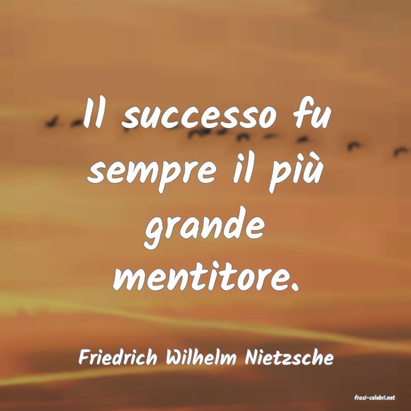 frasi di  Friedrich Wilhelm Nietzsche
