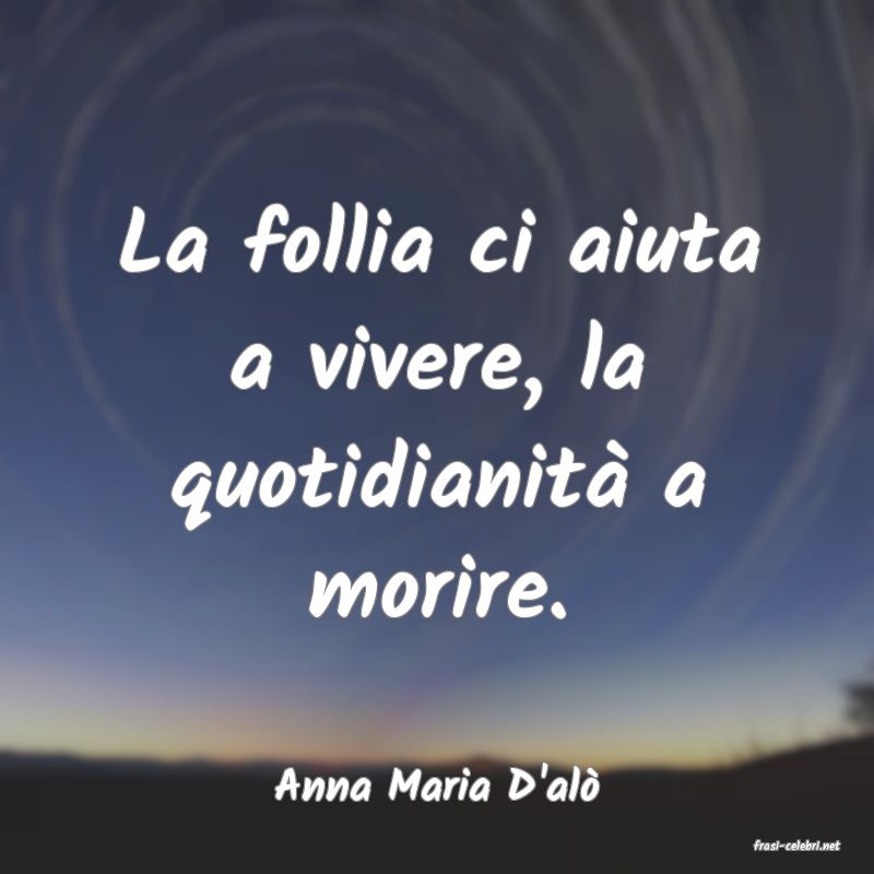 frasi di Anna Maria D'al