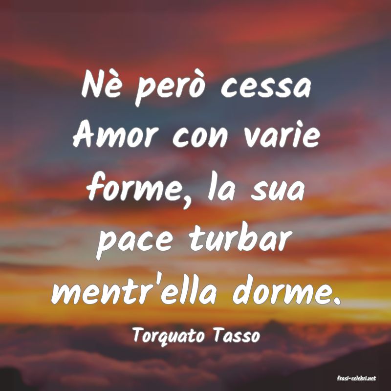 frasi di  Torquato Tasso
