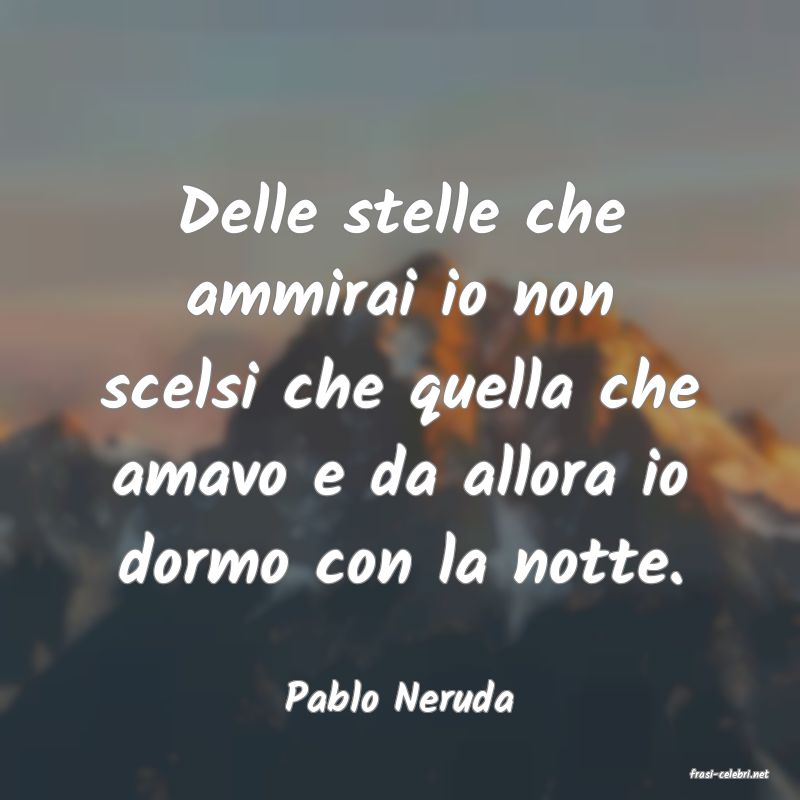 frasi di  Pablo Neruda
