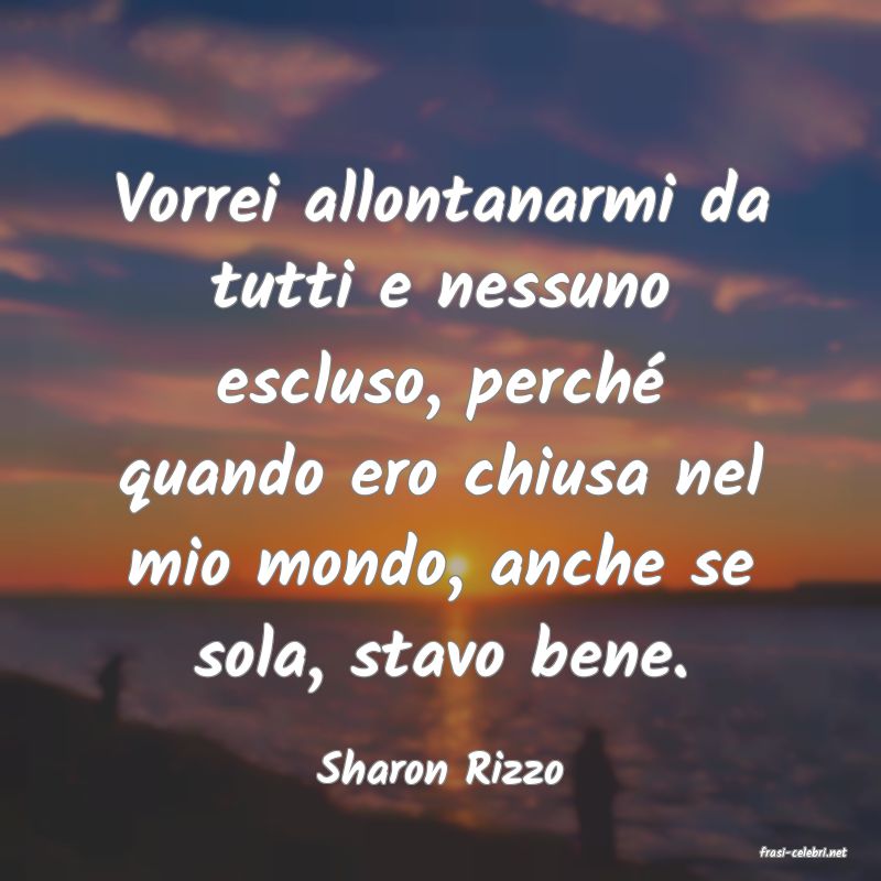 frasi di  Sharon Rizzo
