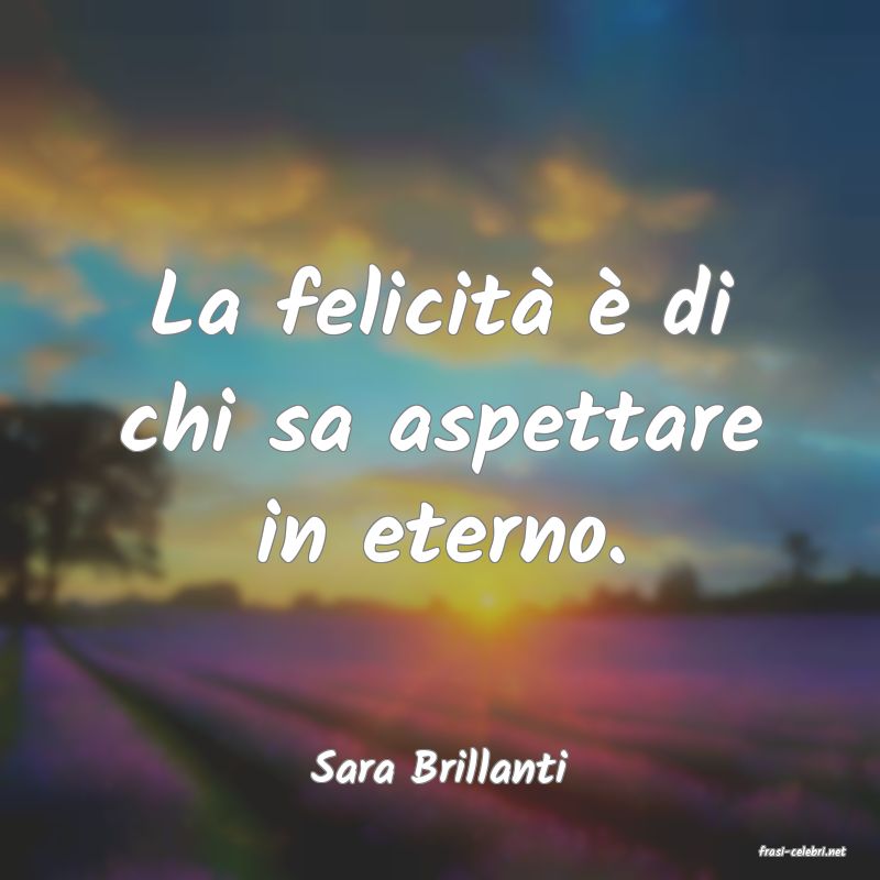 frasi di  Sara Brillanti
